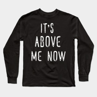 Its Above Me Now Anti Racist Long Sleeve T-Shirt